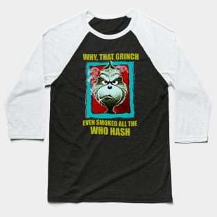 WHY, THAT GRINCH EVEN SMOKED ALL THE WHO HASH Baseball T-Shirt